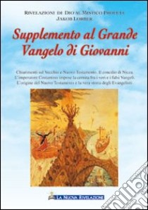 Supplemento al grande vangelo di Giovanni. Chiarimenti sul Vecchio e Nuovo Testamento libro di Lorber Jakob; Associazione Jakob Lorber (cur.)