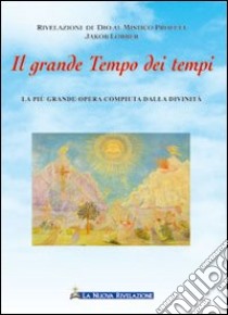 Il grande tempo dei tempi libro di Lorber Jakob; Izzo A. (cur.)