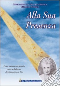 Alla sua presenza libro di Bell-Werber Eva; Associazione Jakob Lorber (cur.)