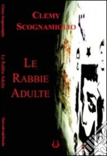 Le rabbie adulte libro di Scognamiglio Clemy