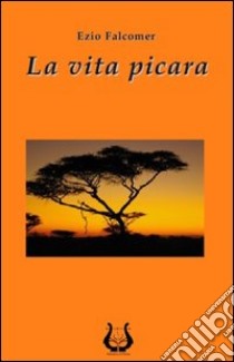 La vita picara libro di Falcomer Ezio