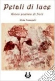 Petali di luce libro di Fumagalli Elide