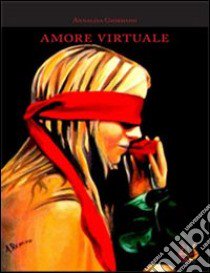 Amore virtuale libro di Giordano Annalisa