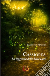 Cassiopea. La leggenda delle sette luci libro di Macchi Eleonora