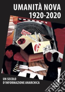 Umanità Nova 1920-2020. Un secolo d'informazione anarchica. Atti della Giornata di studi (Imola, 17 ottobre 2020) libro di Sacchetti G. (cur.)