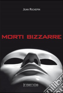 Morti bizzarre libro di Richepin Jean