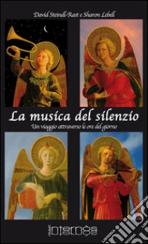 La musica del silenzio. Un viaggio attraverso le ore del giorno libro di Steindl-Rast David; Lebell Sharon