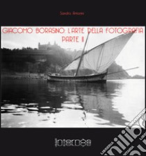 Giacomo Borasino. L'arte della fotografia. Ediz. illustrata. Vol. 2 libro di Antonini Sandro