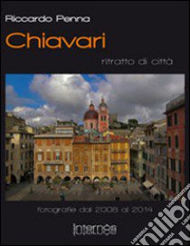 Chiavari. Ritratto di città. Ediz. illustrata libro di Penna Riccardo