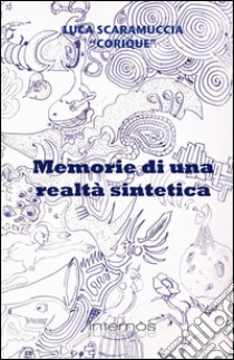 Memorie di una realtà sintetica libro di Scaramuccia Luca