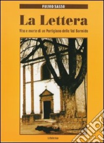 La lettera. Vita e morte di un partigiano della val Bormida libro di Sasso Fulvio