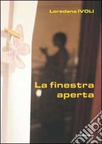 La finestra aperta libro di Ivoli Loredana