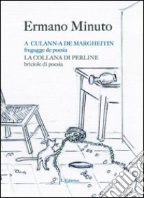 A cullana de margheitin. Fregucce de poesia. Testo savonese e italiano libro di Minuto Ermano