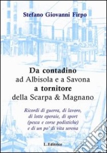 Da contadino ad Albisola e a Savona a tornitore della Scarpa & Magnano libro di Firpo Stefano G.