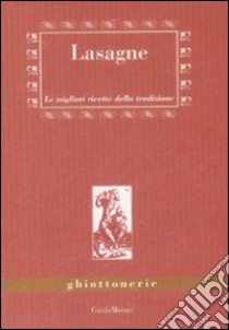 Lasagne. Le migliori ricette della tradizione libro di Zulberti Marco