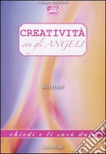 Creatività con gli angeli libro di Mitzrael