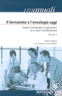 Il farmacista e l'oncologia oggi. Aspetti metodologici e organizzativi di un team multidisciplinare libro di Federici Stefano; Gandini Anna