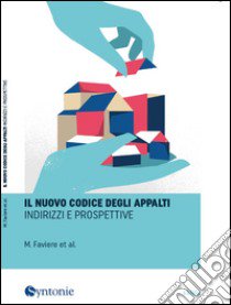 Il nuovo codice degli appalti. Indirizzi e prospettive libro di Faviere Marcello; Bartolini Fausto; Minghetti Paola