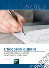 L'accordo quadro. Le procedure pubbliche di acquisto secondo la legge di stabilità 2017 libro di Zuzzi Sandra; Faviere Marcello