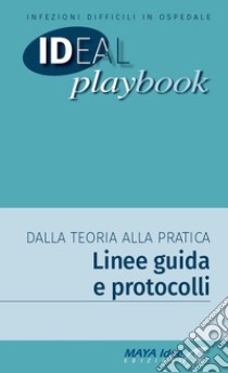 Infezioni difficili in ospedale. Dalla teoria alla pratica. Linee guida e protocolli libro