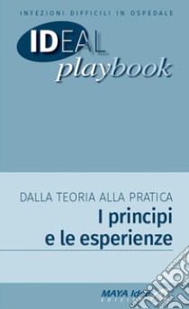 Infezioni difficili in ospedale. Dalla teoria alla pratica. I principi e le esperienze libro