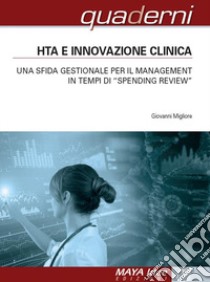 HTA e innovazione clinica. Una sfida gestionale per il management in tempi di «spending review» libro di Migliore Giovanni