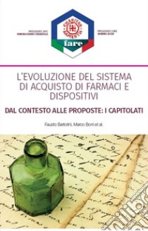 L'evoluzione del sistema di acquisto di farmaci e dispositivi. Dal contesto alle proposte: i capitolati. Nuova ediz. libro di Bartolini Fausto; Boni Marco