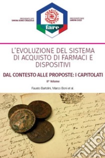 L'evoluzione del sistema di acquisto di farmaci e dispositivi. Dal contesto alle proposte: i capitolati. Nuova ediz.. Vol. 2 libro di Bartolini Fausto; Boni Marco