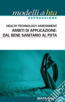 Modelli di HTA depressione. Health technology assessment. Ambiti di applicazione: dal bene sanitario al PDTA. Nuova ediz. libro di Favaretto Gerardo; Lolli Vincenzo