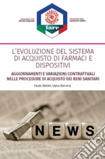 L'evoluzione del sistema di acquisto di farmaci e dispositivi. Dal contesto alle proposte: i capitolati libro di Bartolini Fausto; Boni Marco