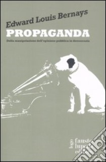 Propaganda. Della manipolazione dell'opinione pubblica in democrazia libro di Bernays Edward L.