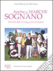 Anche le marche sognano. Parodia dell'immaginario di marca libro di Minestroni Laura; Soccio Rita