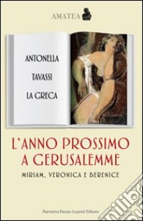 L'Anno prossimo a Gerusalemme. Miriam, Veronica e Beatrice libro di Tavassi La Greca Antonella