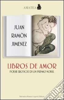 Libros de amor. Poesie erotiche di un premio Nobel. Testo spagnolo a fronte libro di Jiménez J. Ramón