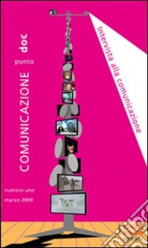 Comunicazionepuntodoc (2009). Vol. 1: Intervista alla comunicazione libro