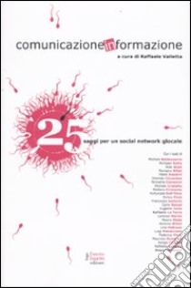 Comunicazione informazione. 25 saggi per un social network glocale libro di Valletta R. (cur.)