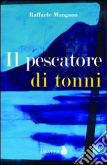 Il pescatore di tonni libro di Mangano Raffaele