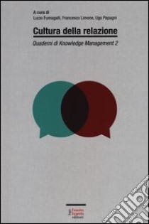 Quaderni di knowledge management. Vol. 2: Cultura della relazione libro di Fumagalli L. (cur.); Limone F. (cur.); Papagni U. (cur.)