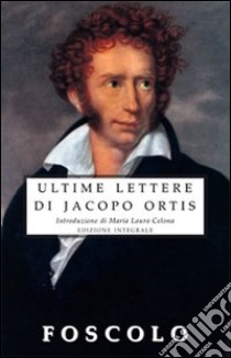 Le ultime lettere di Jacopo Ortis libro di Foscolo Ugo; Celona M. L. (cur.)