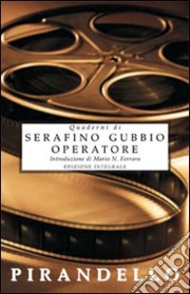 Quaderni di Serafino Gubbio operatore libro di Pirandello Luigi; Ferrara M. N. (cur.)