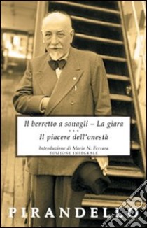 Il berretto a sonagli-La giara-Il piacere dell'onestà libro di Pirandello Luigi; Ferrara M. N. (cur.)