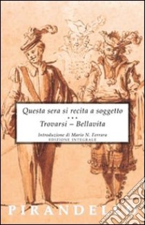 Questa sera si recita a soggetto-Trovarsi-Bellavita libro di Pirandello Luigi; Ferrara M. N. (cur.)