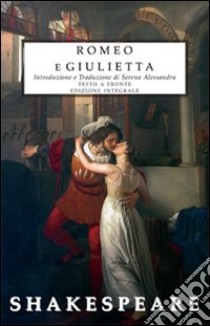 Romeo e Giulietta. Testo inglese a fronte. Ediz. integrale libro di Shakespeare William; Alessandra S. (cur.)