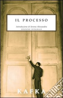 Il processo. Ediz. integrale libro di Kafka Franz; Serena A. (cur.)