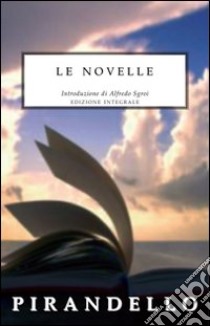 Le novelle. Ediz. integrale libro di Pirandello Luigi; Sgroi A. (cur.)