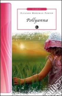 Pollyanna libro di Porter Eleanor