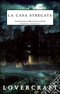 La casa stregata. Ediz. integrale libro di Lovecraft Howard P.