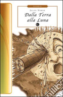 Dalla terra alla luna libro di Verne Jules