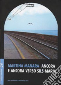 Ancora e ancora verso Sils-Maria libro di Manara Martina