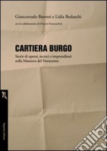 Cartiera Burgo. Storie di operai, tecnici e imprenditori nella Mantova del Novecento libro di Barozzi Giancorrado; Beduschi Lidia